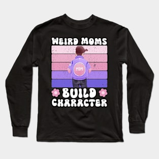 Groovy Weird Moms Build Character a Mother's Days gift for Mom Long Sleeve T-Shirt